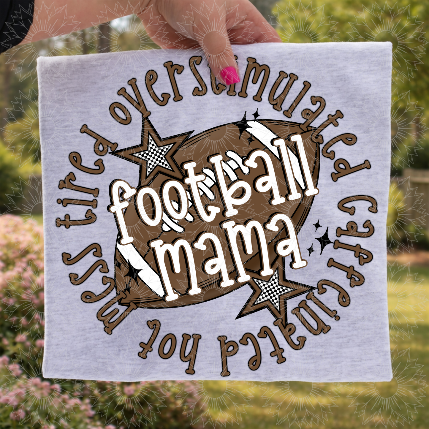 Hot Mess Tired Overstimulated Caffeinated Football Mama