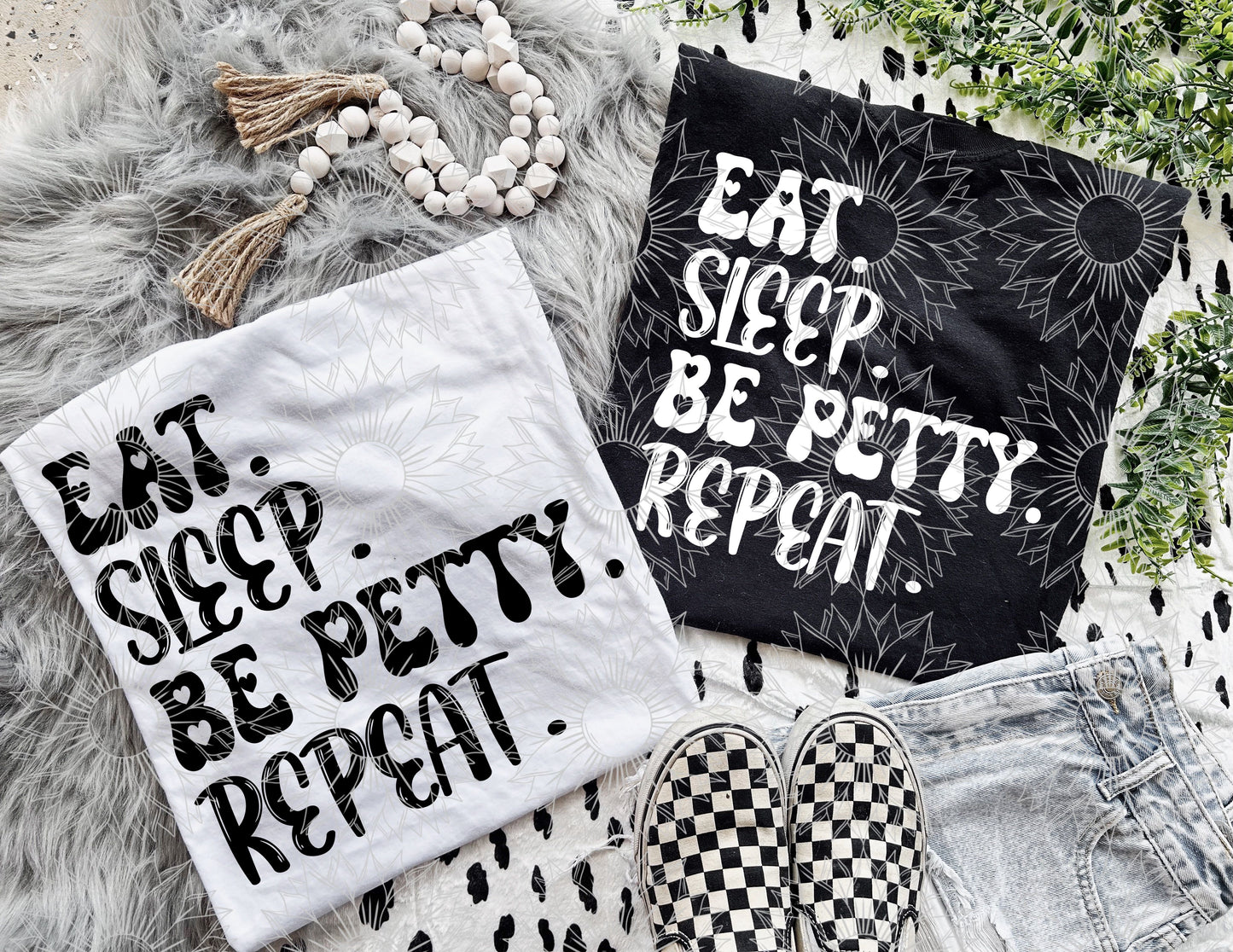 Eat. Sleep. Be Petty. Repeat.