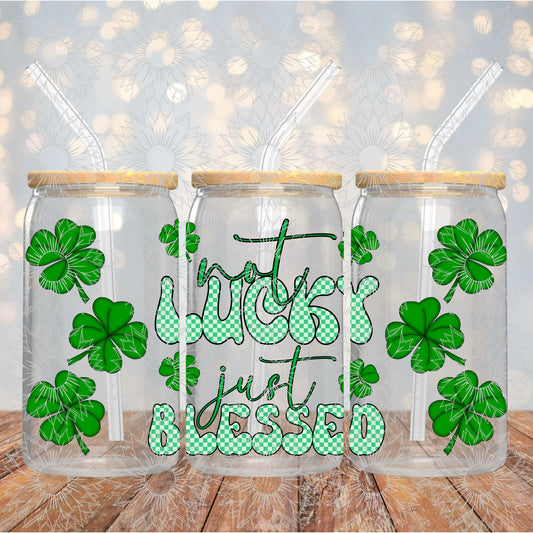 Not Lucky Just Blessed 16OZ