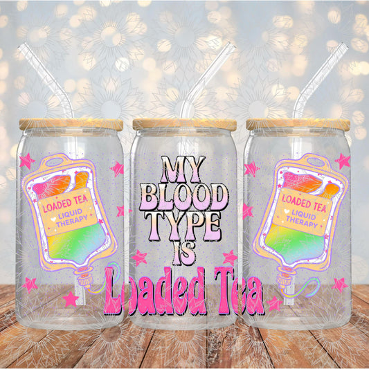 My Blood Type is Loaded Tea 16OZ