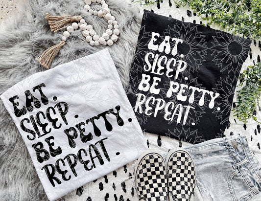 Eat. Sleep. Be Petty. Repeat.